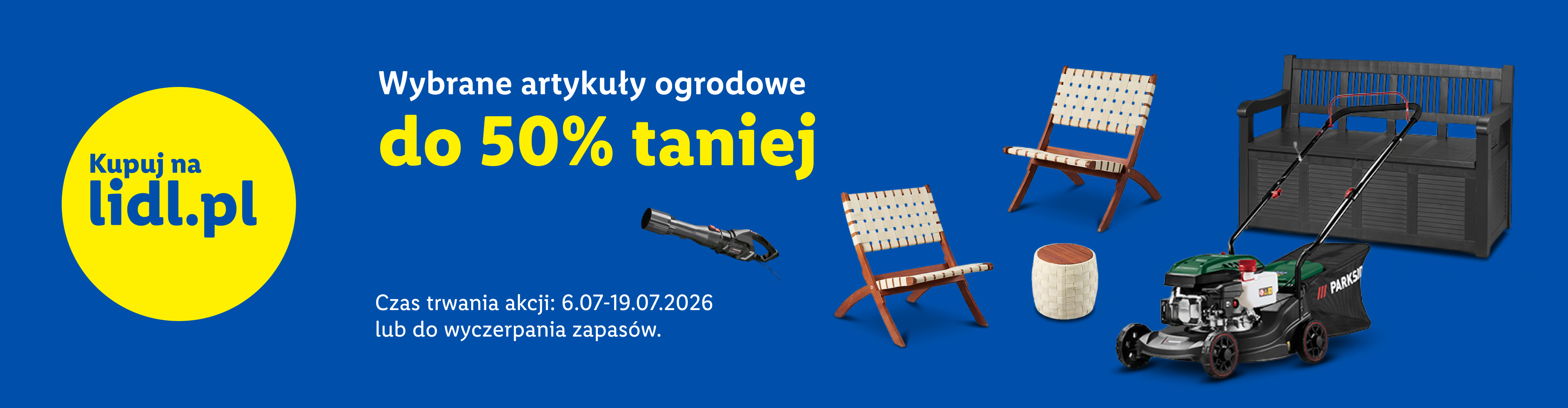 Wybrane artykuły ogrodowe do 50% taniej  Czas trwania akcji 6.07-19.07.2026 lub do wyczerpania zapasów kupuj na lidl.pl