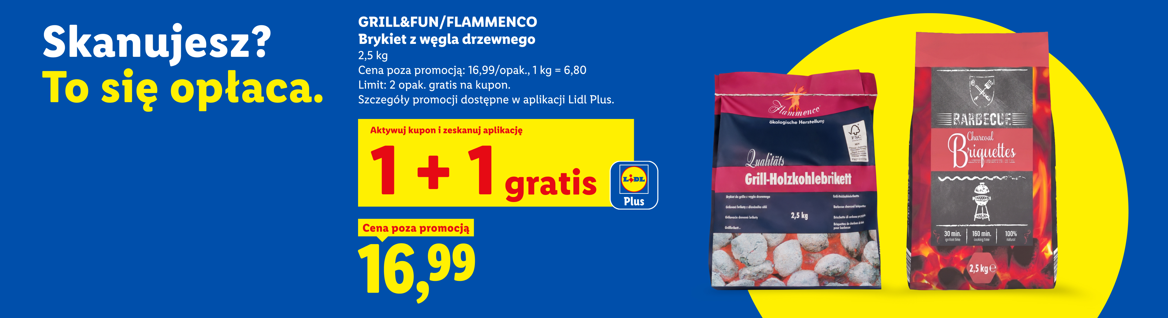 GRILL&FUN/ FLAMMENCO Brykiet z węgla drzewnego 2,5 kg z kuponem Lidl Plus 1+1 gratis, cena 16,99. Cena poza promocją 16,99/opak, 1kg=6,80. Limit 2 opak gratis na kupon.