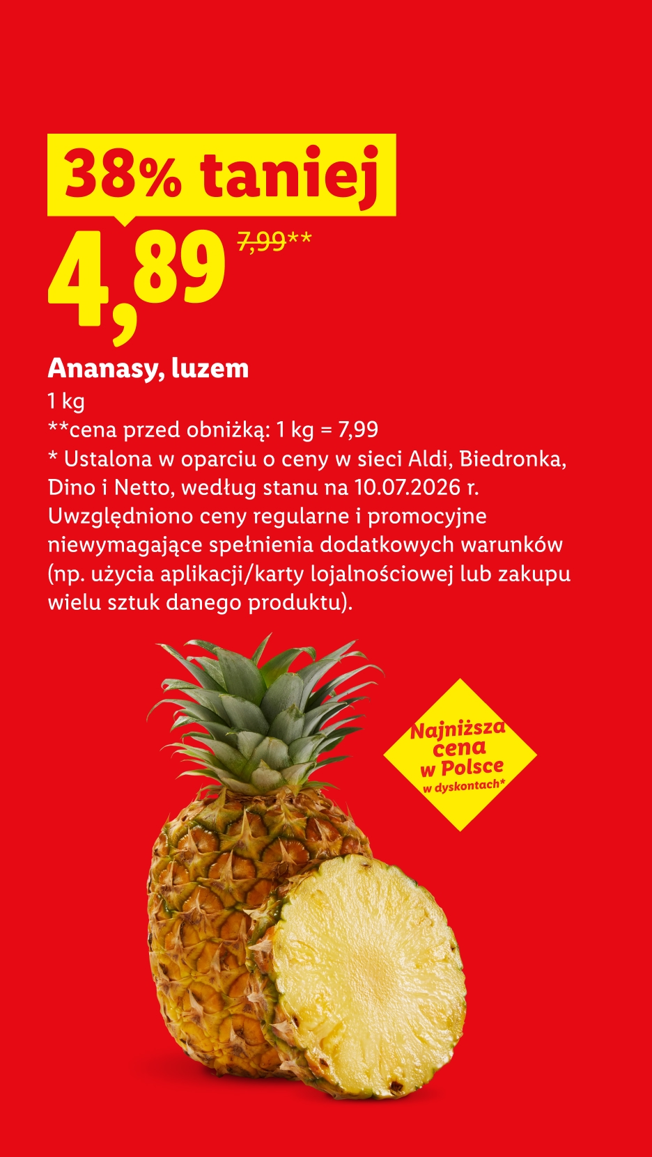 Ananasy, luzem, 1 kg, 38% taniej, cena 4,89. Cena przed obniżką 1kg=7,99. Najniższa cena w Polsce w dyskontach.