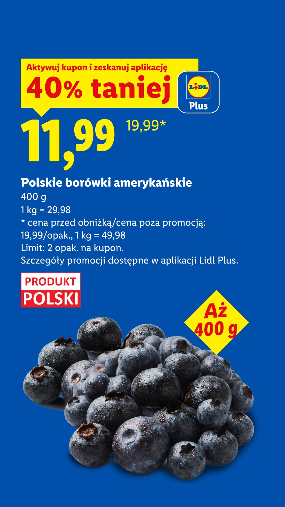 Z kuponem Lidl Plus Polskie borówki amerykańskie, 400g, 40% taniej, 11,99/opak, 1kgg=29,98. Cena przed obniżką/poza promocją: 19,99/opak, 1kg=49,98. Limit: 2 opak. na kupon. Produkt polski.