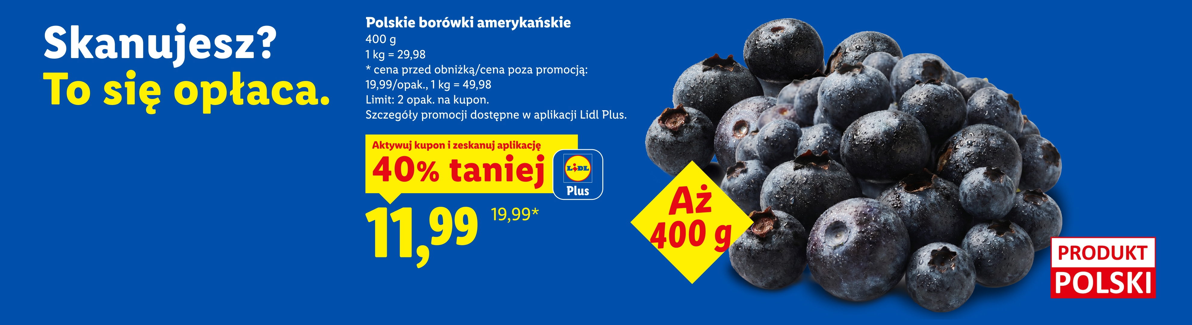Z kuponem Lidl Plus Polskie borówki amerykańskie, 400g, 40% taniej, 11,99/opak, 1kgg=29,98. Cena przed obniżką/poza promocją: 19,99/opak, 1kg=49,98. Limit: 2 opak. na kupon. Produkt polski.