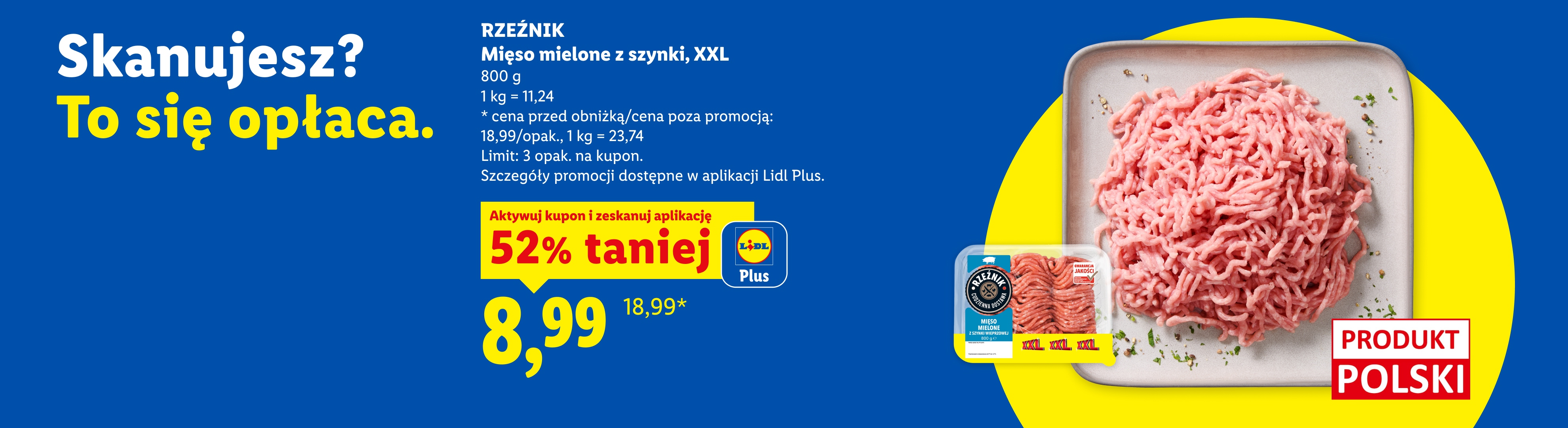 Z kuponem Lidl Plus RZEŹNIK Mięso mielone z szynki, XXL 52% taniej, 8,99/800 g, 1kg=11,24. Cena przed obniżką/poza promocją: 18,99/opak, 1kg=23,74. Limit: 3opak. na kupon. Produkt polski.