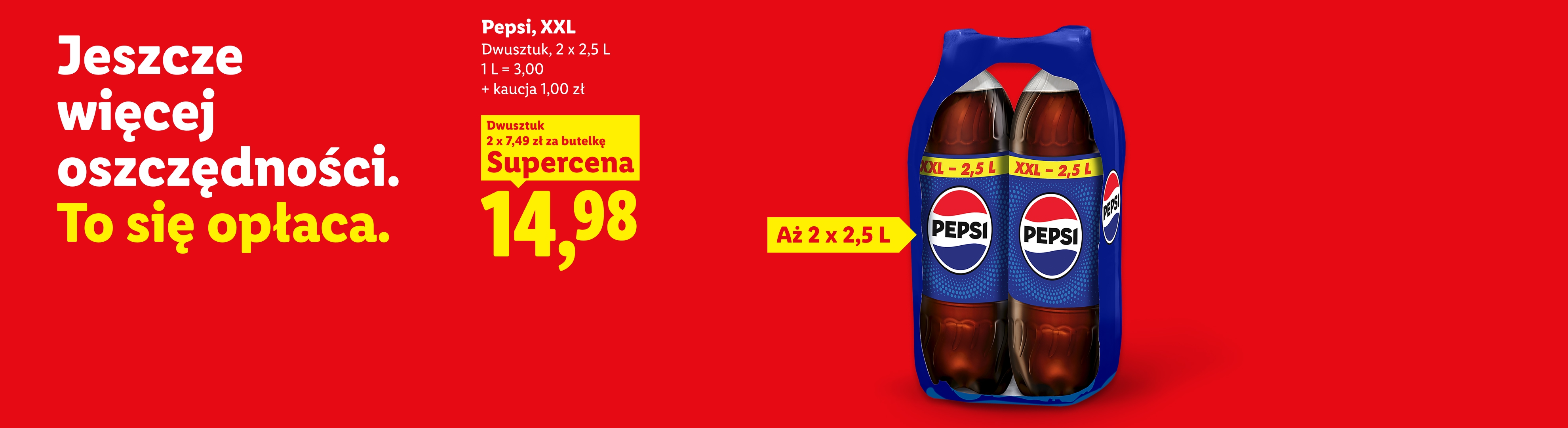  Pepsi, XXL, dwusztuk, 2x2,5L w supercenie 14,98, 2x7,49 za butelkę, 1l=3,00 zł, +kaucja 1,00zł.