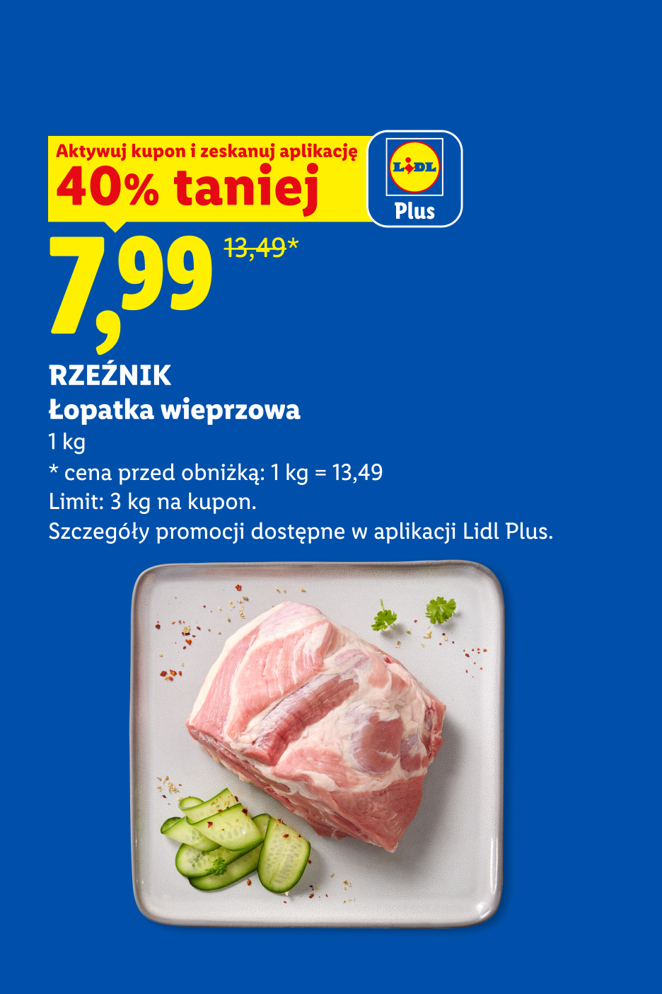 Z kuponem Lidl Plus m.in Rzeźnik łopatka wieprzowa 40% taniej, 7,99/kg. Cena przed obniżką: 13,49/kg. Limit: 3 kg na kupon.