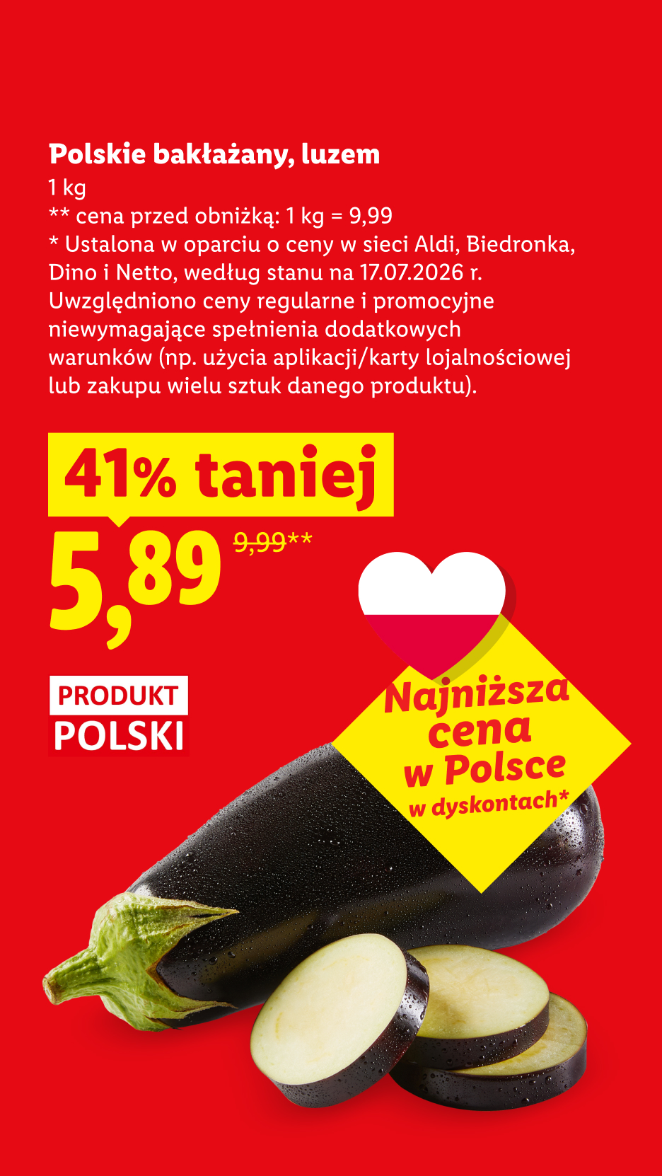 Polskie bakłażany, luzem 5,89/kg, 41% taniej. Cena przed obniżką: 9,99/kg. Najniższa cena w Polsce w dyskontach, ustalona w oparciu i ceny w Aldi,Biedronka,Dino,Netto, stan na 17.07.2026 r.