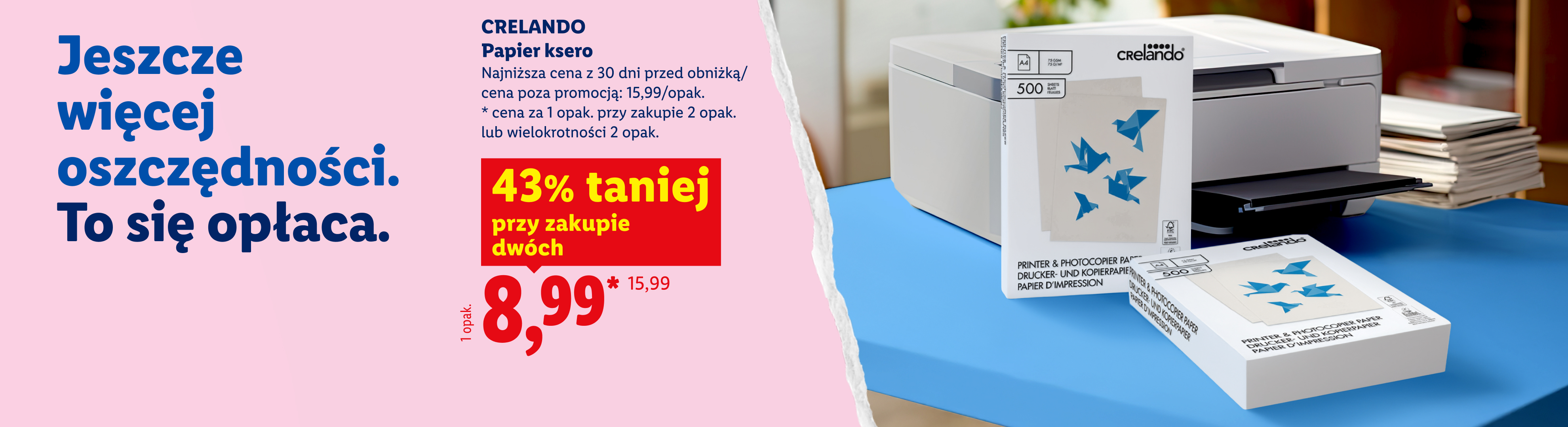 Crelando papier ksero 43% taniej przy zakupie dwóch, 8,99/opak. Najniższa cena z 30 dni przed obniżką: 15,99/opak.