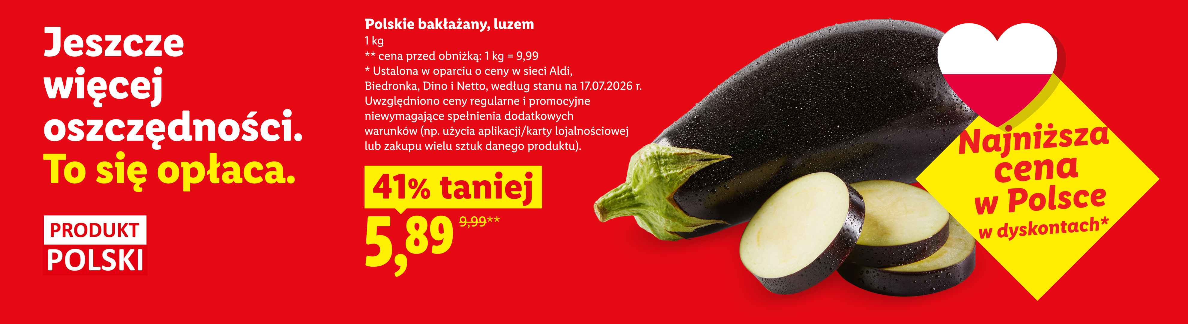 Polskie bakłażany, luzem 5,89/kg, 41% taniej. Cena przed obniżką: 9,99/kg. Najniższa cena w Polsce w dyskontach, ustalona w oparciu i ceny w Aldi,Biedronka,Dino,Netto, stan na 17.07.2026 r.