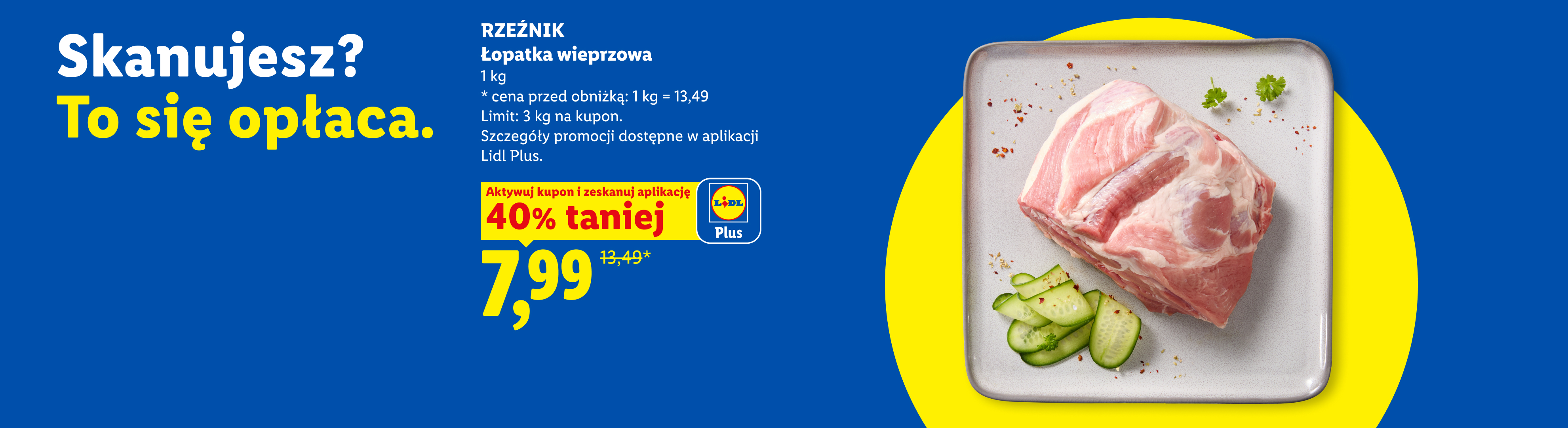 Z kuponem Lidl Plus m.in Rzeźnik łopatka wieprzowa 40% taniej, 7,99/kg. Cena przed obniżką: 13,49/kg. Limit: 3 kg na kupon.
