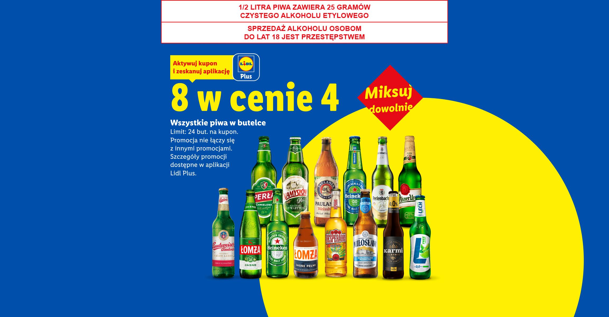 Z kuponem Lidl Plus Wszystkie piwa w butelce: 8 w cenie 4. Limit 24 but. na kupon. 1/2 LITRA PIWA ZAWIERA 25 GRAMÓW CZYSTEGO ALKOHOLU ETYLOWEGO, SPRZEDAŻ ALKOHOLU OSOBOM DO LAT 18 JEST PRZESTĘPSTWEM