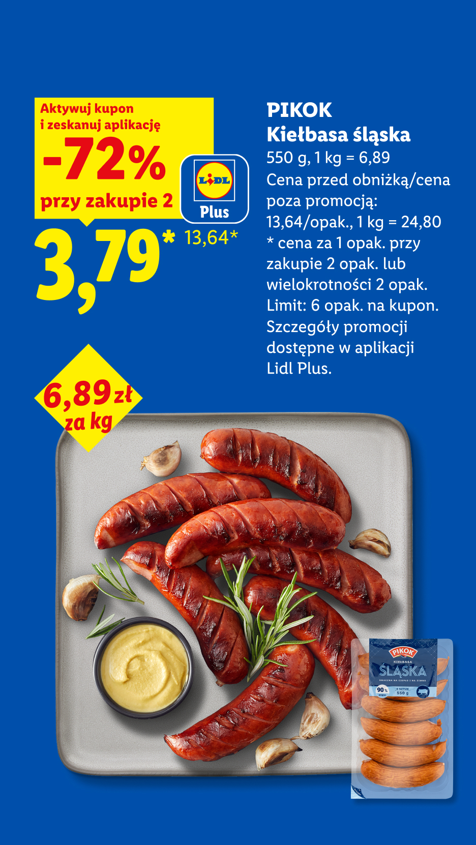 Z aplikacją LIDL PLUS Kiełbasa śląska PIKOK, 550g, 72% taniej przy zakupie dwóch, w cenie 3,79/opak, 1kg=6,89. Cena przed obniżką/ poza promocją 13,64/opak., 1kg=24,80. Limit 6 opak. na kupon.