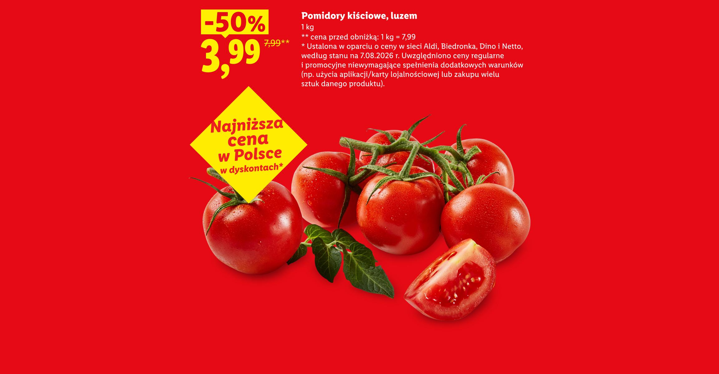 Pomidory kiściowe, luzem 50% taniej, 3,99/kg. Cena przed obniżką: 7,99/kg. Najniższa cena w Polsce w dyskontach, ustalona w oparciu o ceny w Aldi, Biedronka, Dino, Netto, stan na 7.08.2026