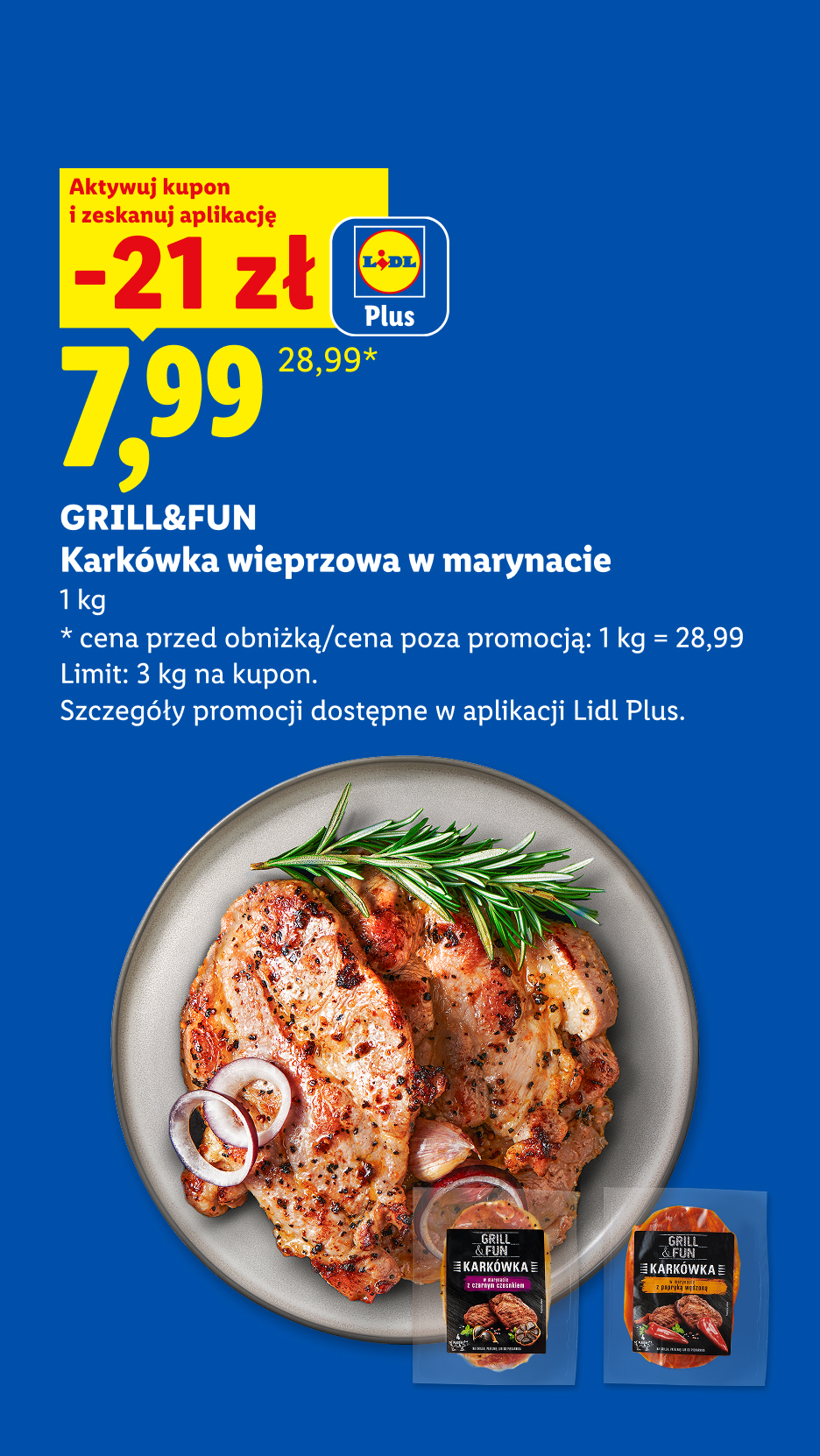 Z aplikacją LIDL PLUS Karkówka wieprzowa w marynacie GRILL&FUN, 1kg, 21 zł taniej, w cenie 7,99/kg. Cena przed obniżką 28,99/kg. Limit 3 kg. na kupon. 