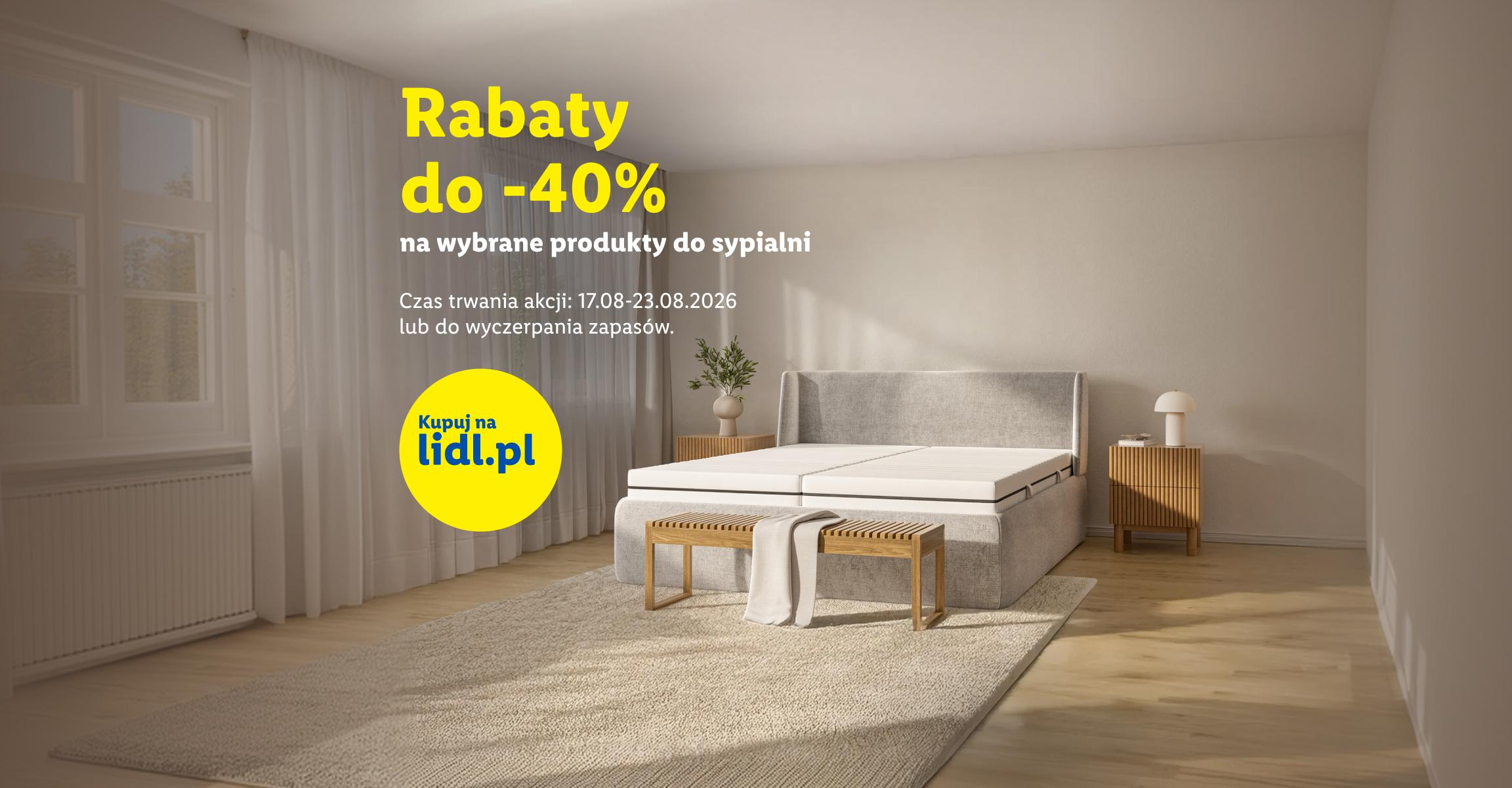 Rabaty do -40% na wybrane produkty do sypialni, czas trwania akcji: 17.08-23.08.2026 lub do wyczerpania zapasów Kupuj na lidl.p