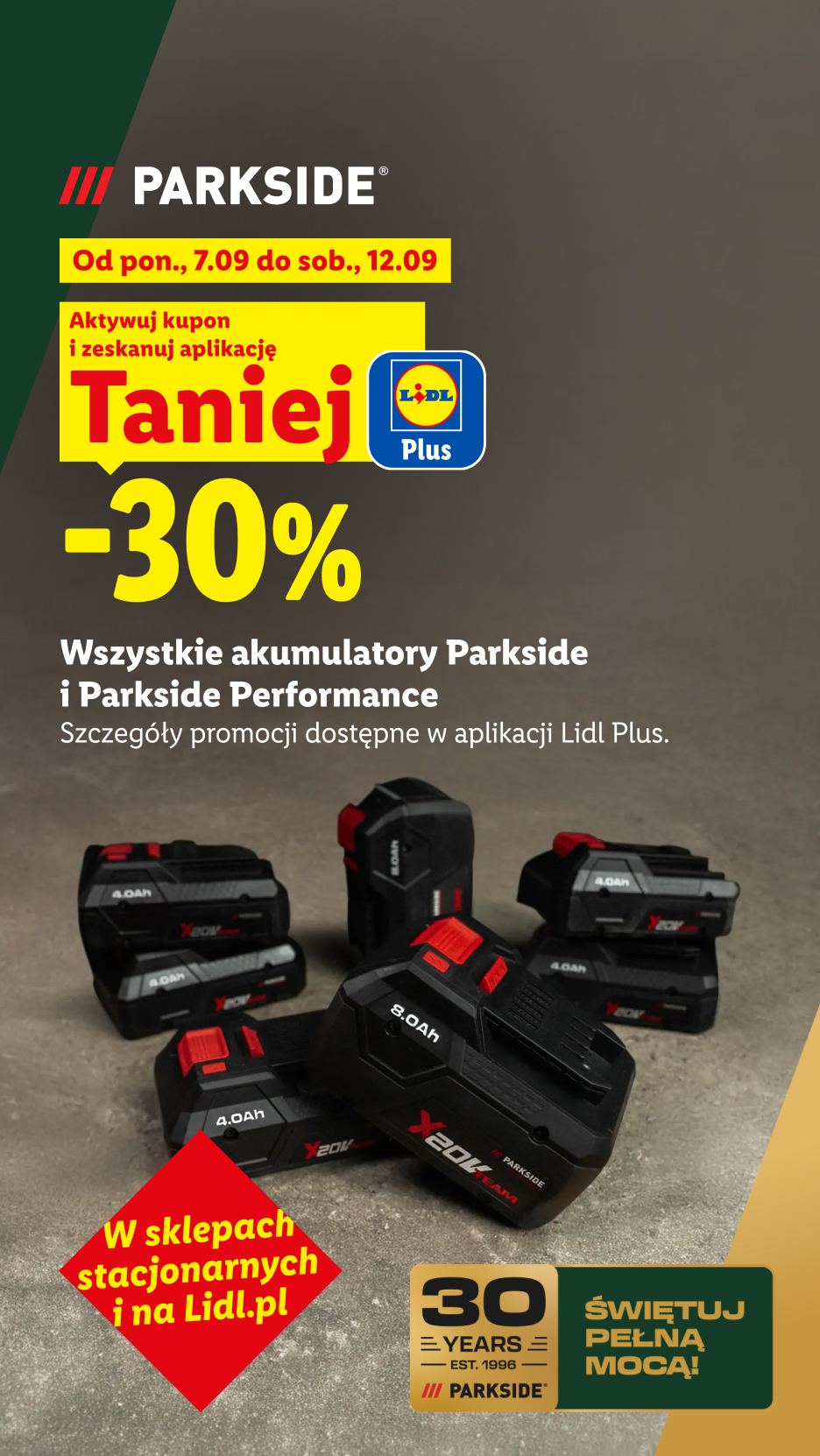 Z kuponem Lidl Plus 30% taniej wszystkie akumulatory Parkside i Parkside Performance, od 7.09 do 12.09, w sklepach i na Lidl.pl. Szczegóły w aplikacji Lidl Plus.