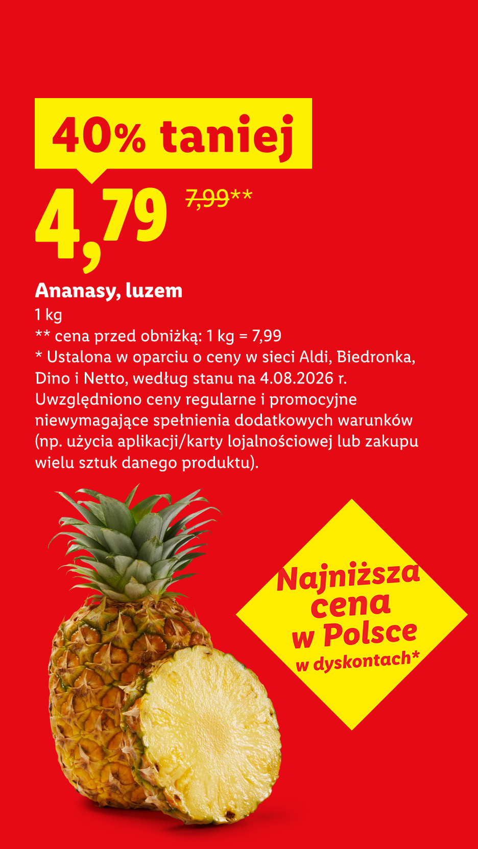Ananasy, luzem 40% taniej, 4,79/kg. Cena przed obniżką: 7,99/kg. Najniższa cena w Polsce w dyskontach, ustalona w oparciu o ceny w Aldi,Biedronka,Dino,Netto, stan na 4.08.2026