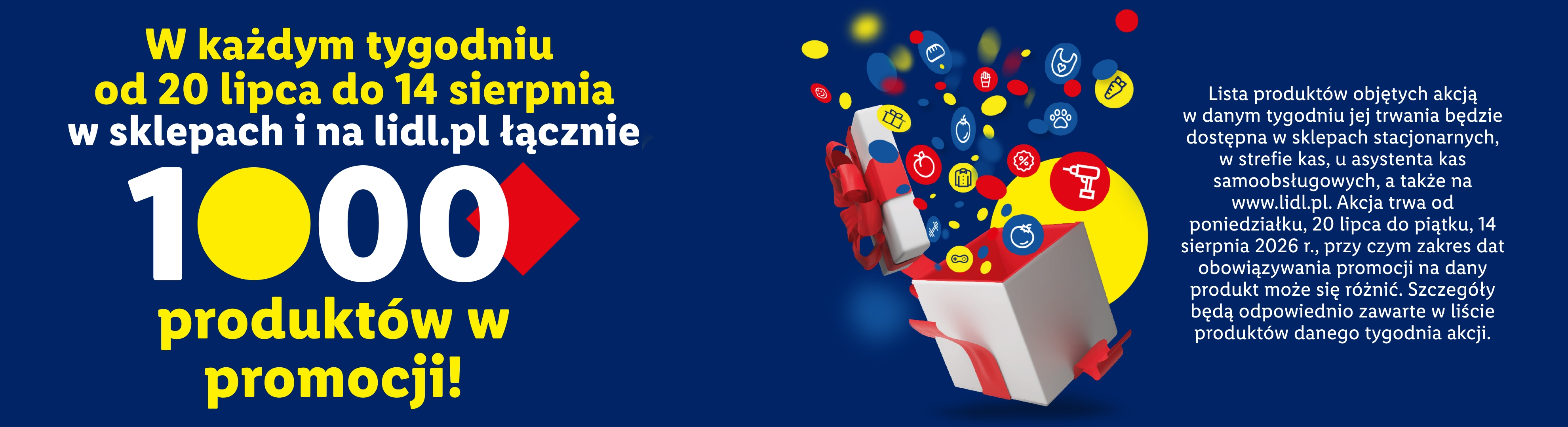 W każdym tygodniu od 20.07 do 14.08 w sklepach i na lidl.pl łącznie 1000 produktów w promocji! Lista art. objętych akcją w danym tyg. dostępna w sklepach stacjonarnych i www.lidl.pl.