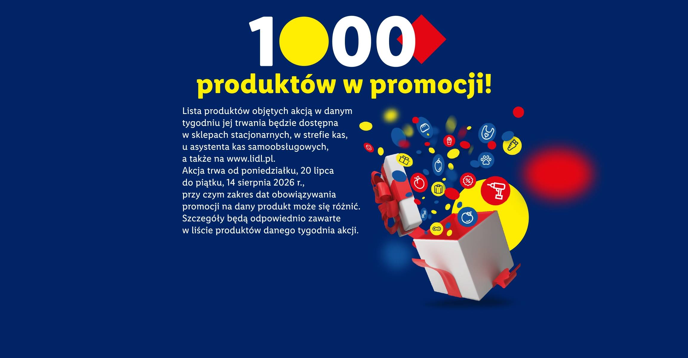 W każdym tygodniu od 20.07 do 14.08 w sklepach i na lidl.pl łącznie 1000 produktów w promocji! Lista art. objętych akcją w danym tyg. dostępna w sklepach stacjonarnych i www.lidl.pl.